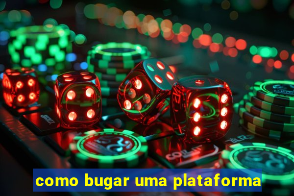 como bugar uma plataforma